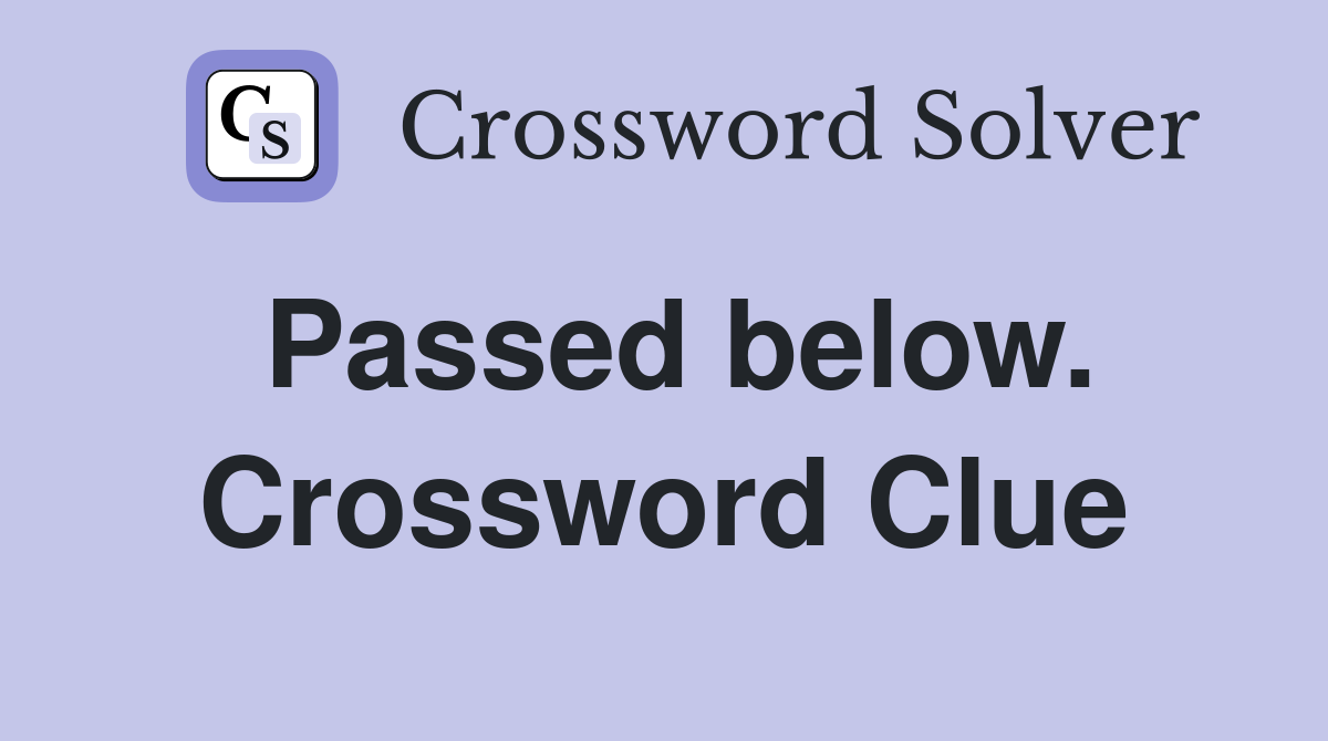 Passed below. Crossword Clue