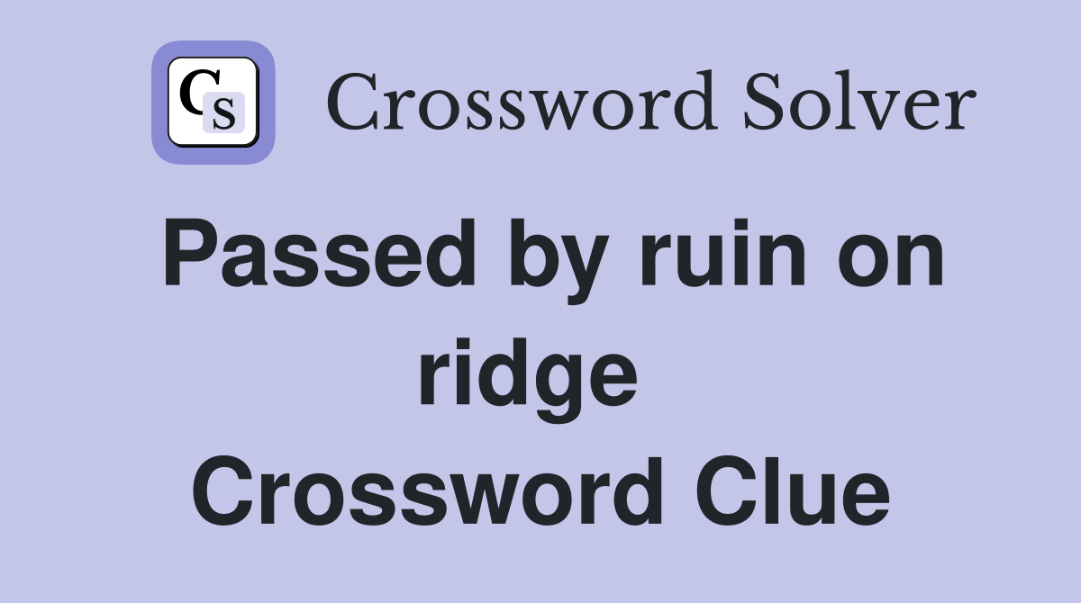 Passed by ruin on ridge  Crossword Clue