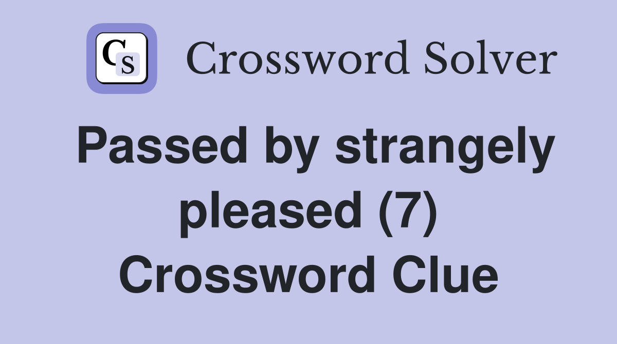 Passed by strangely pleased (7) Crossword Clue