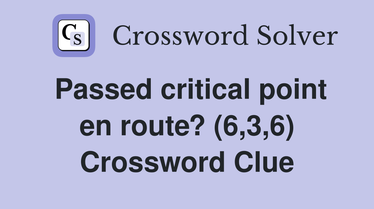 Passed critical point en route? (6,3,6) Crossword Clue