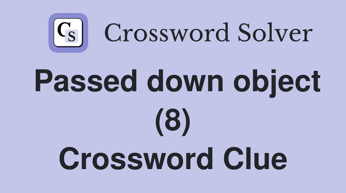 Passed down object (8) Crossword Clue