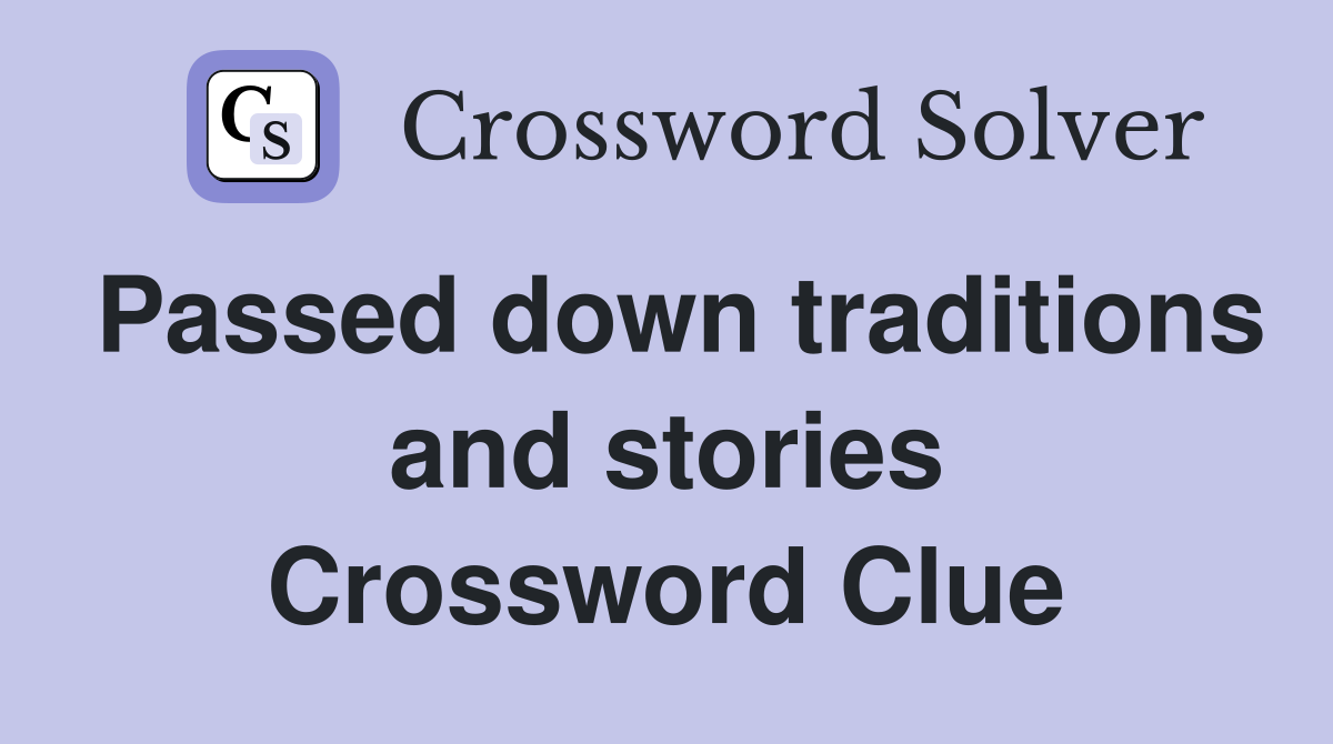 Passed down traditions and stories Crossword Clue