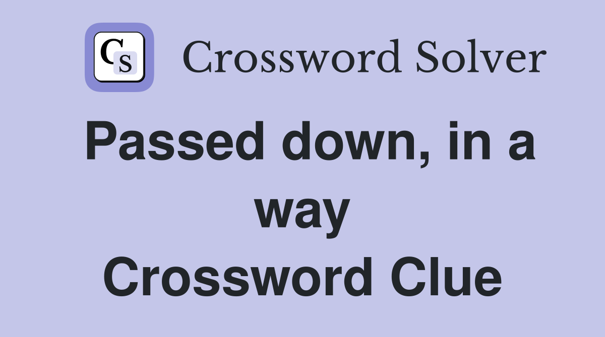 Passed down, in a way Crossword Clue