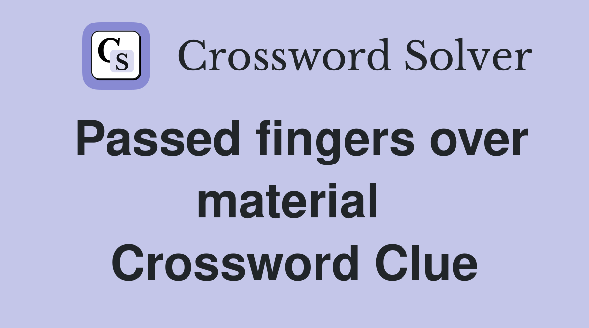 Passed fingers over material  Crossword Clue