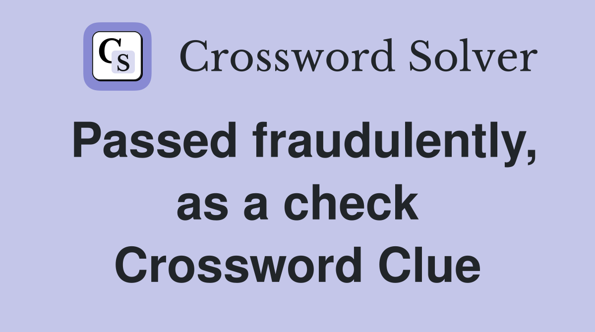 Passed fraudulently, as a check Crossword Clue