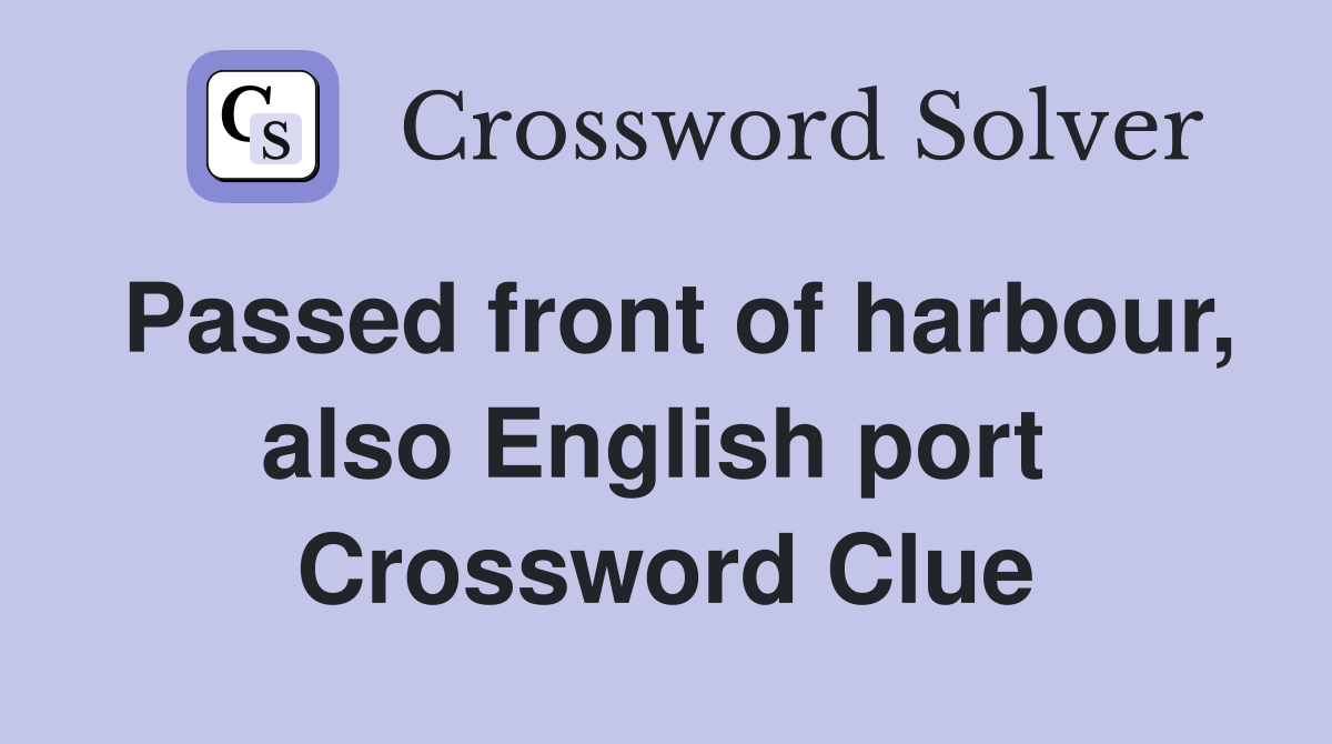 Passed front of harbour, also English port  Crossword Clue