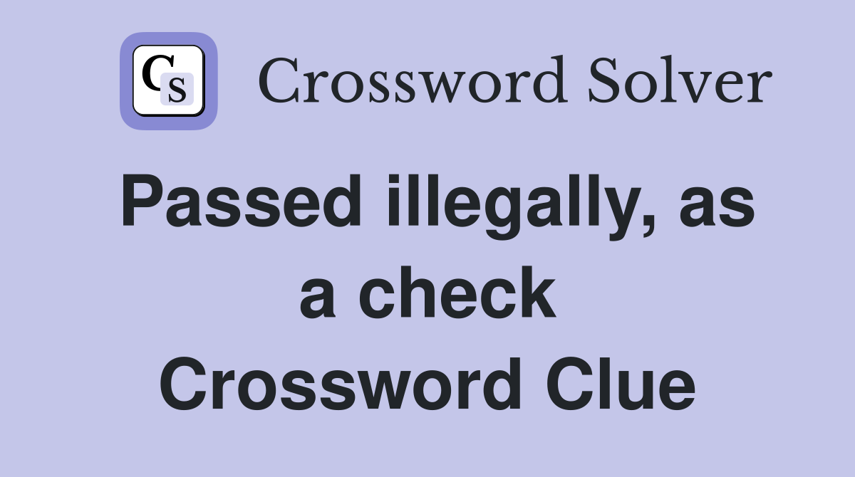 Passed illegally, as a check Crossword Clue