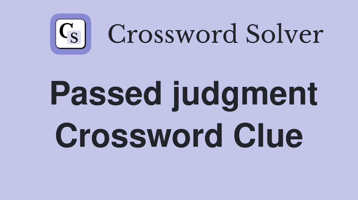 Passed judgment Crossword Clue