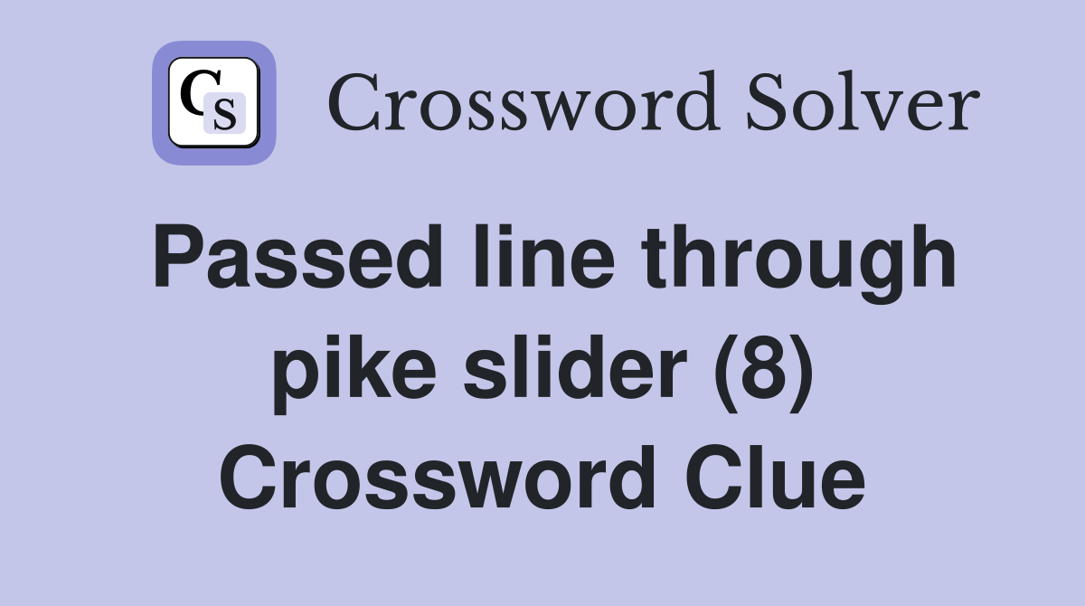 Passed line through pike slider (8) Crossword Clue