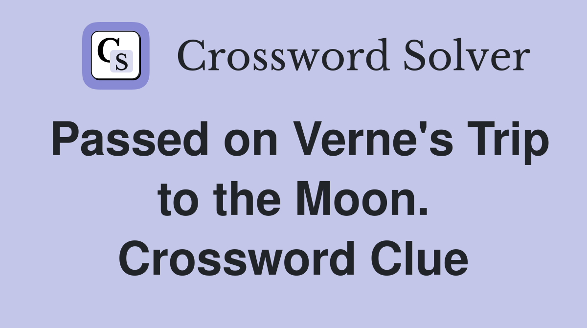 Passed on Verne's Trip to the Moon. Crossword Clue