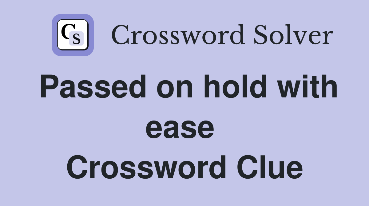 Passed on hold with ease  Crossword Clue
