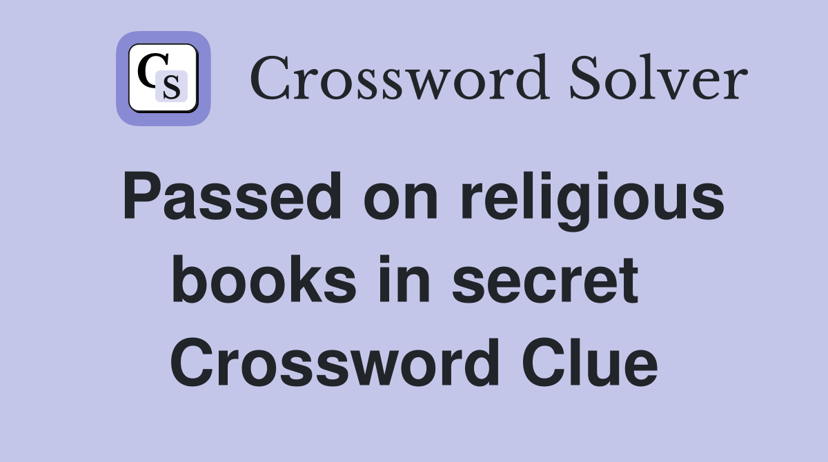 Passed on religious books in secret  Crossword Clue