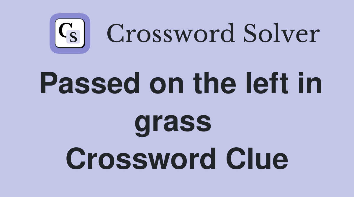 Passed on the left in grass  Crossword Clue