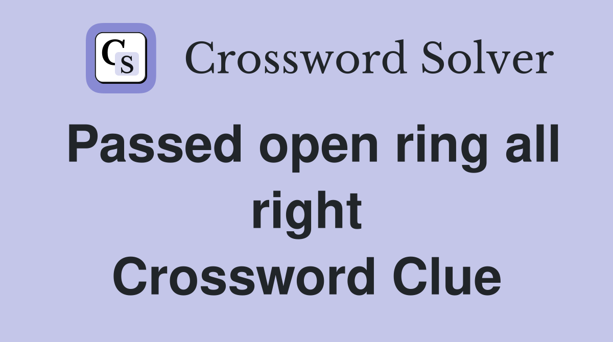 Passed open ring all right Crossword Clue