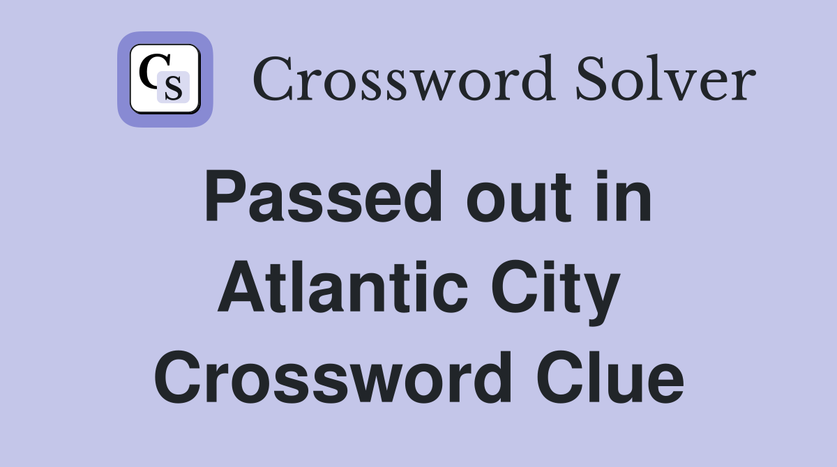 Passed out in Atlantic City Crossword Clue