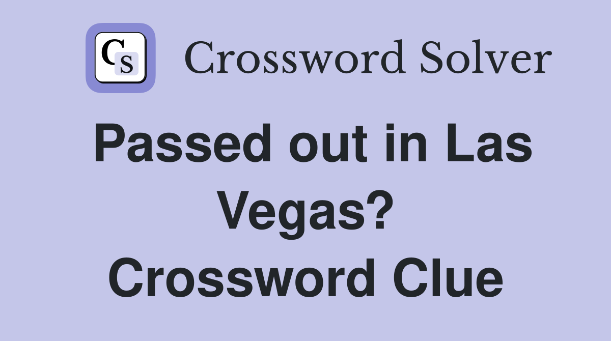 Passed out in Las Vegas? Crossword Clue