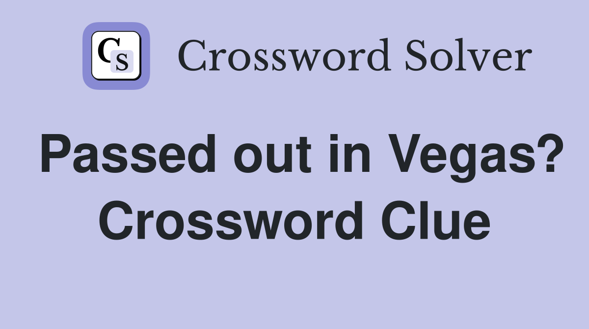 Passed out in Vegas? Crossword Clue