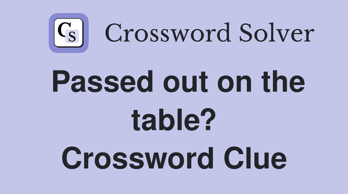 Passed out on the table? Crossword Clue