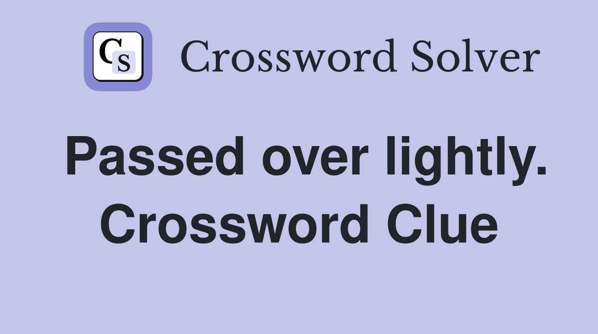 Passed over lightly. Crossword Clue