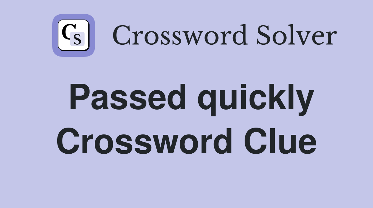 Passed quickly Crossword Clue