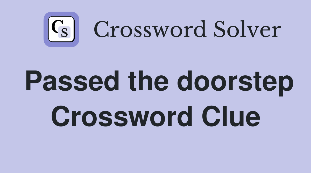 Passed the doorstep Crossword Clue