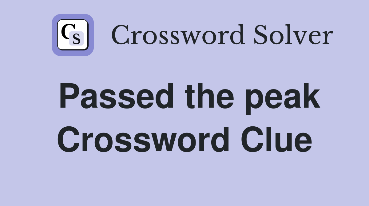 Passed the peak Crossword Clue