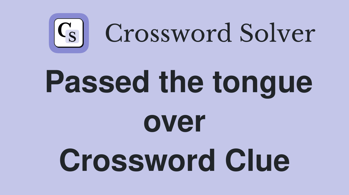 Passed the tongue over Crossword Clue