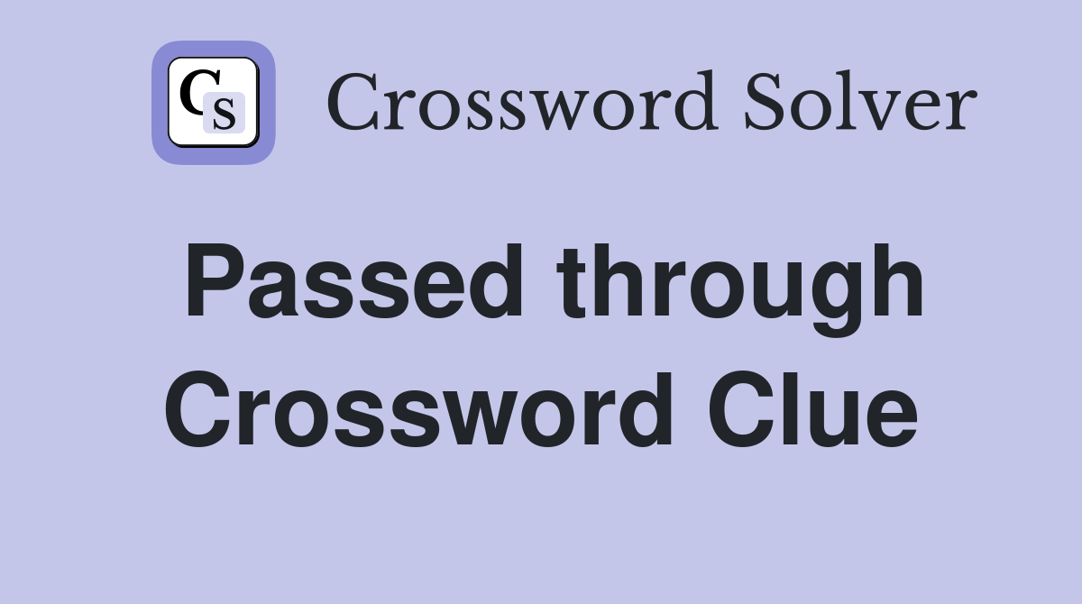Passed through Crossword Clue