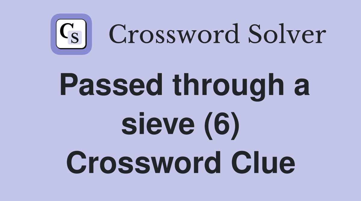 Passed through a sieve (6) Crossword Clue