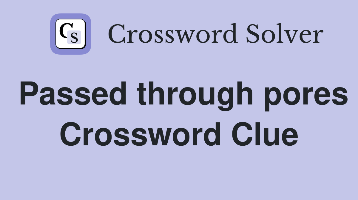 Passed through pores Crossword Clue