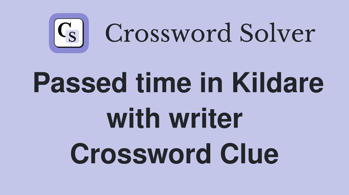 Passed time in Kildare with writer Crossword Clue
