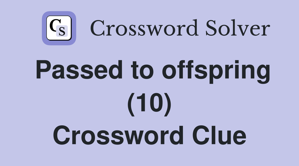 Passed to offspring (10) Crossword Clue