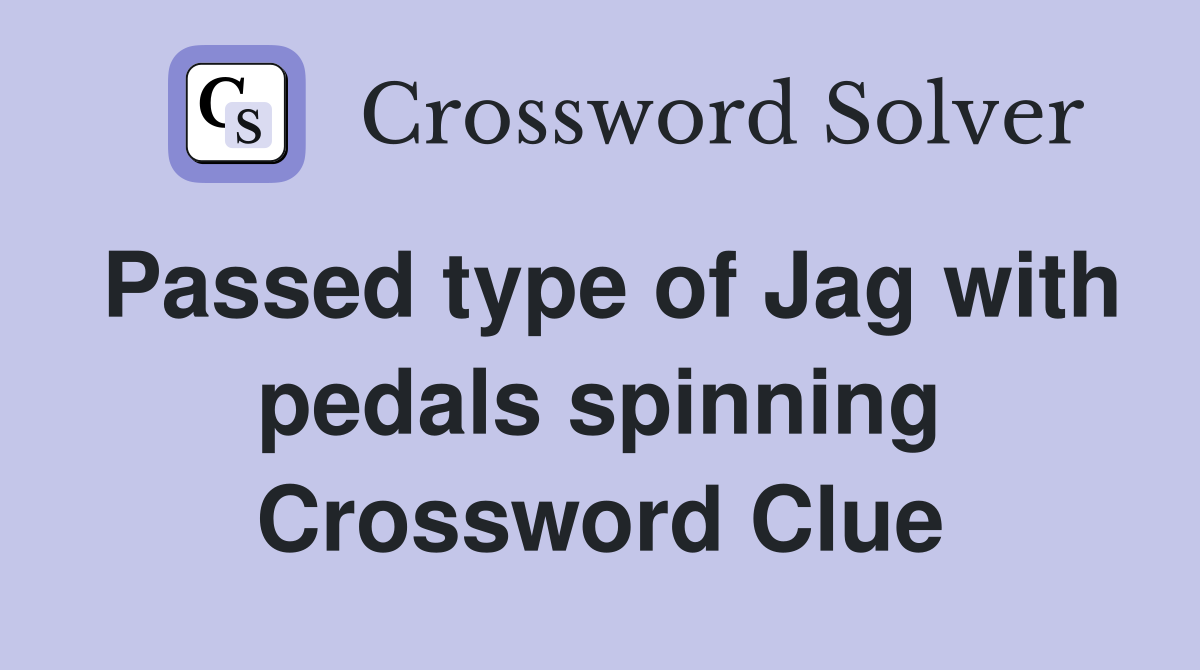 Passed type of Jag with pedals spinning Crossword Clue
