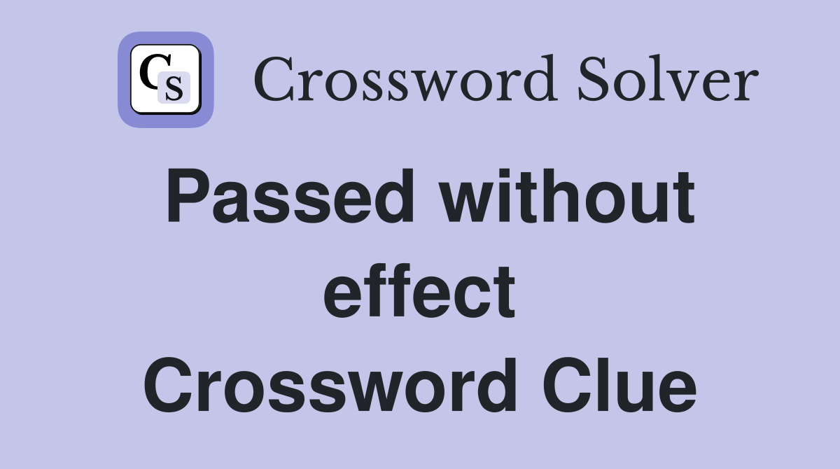 Passed without effect Crossword Clue