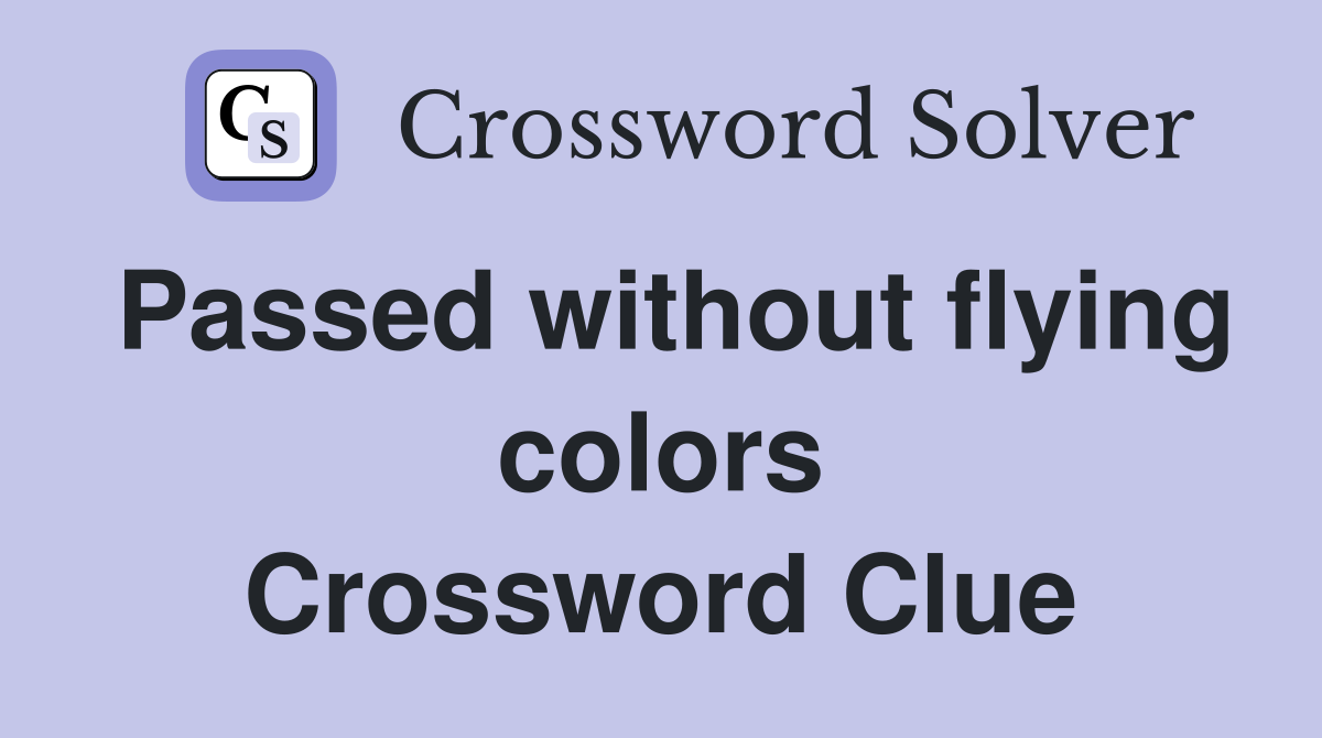 Passed without flying colors Crossword Clue