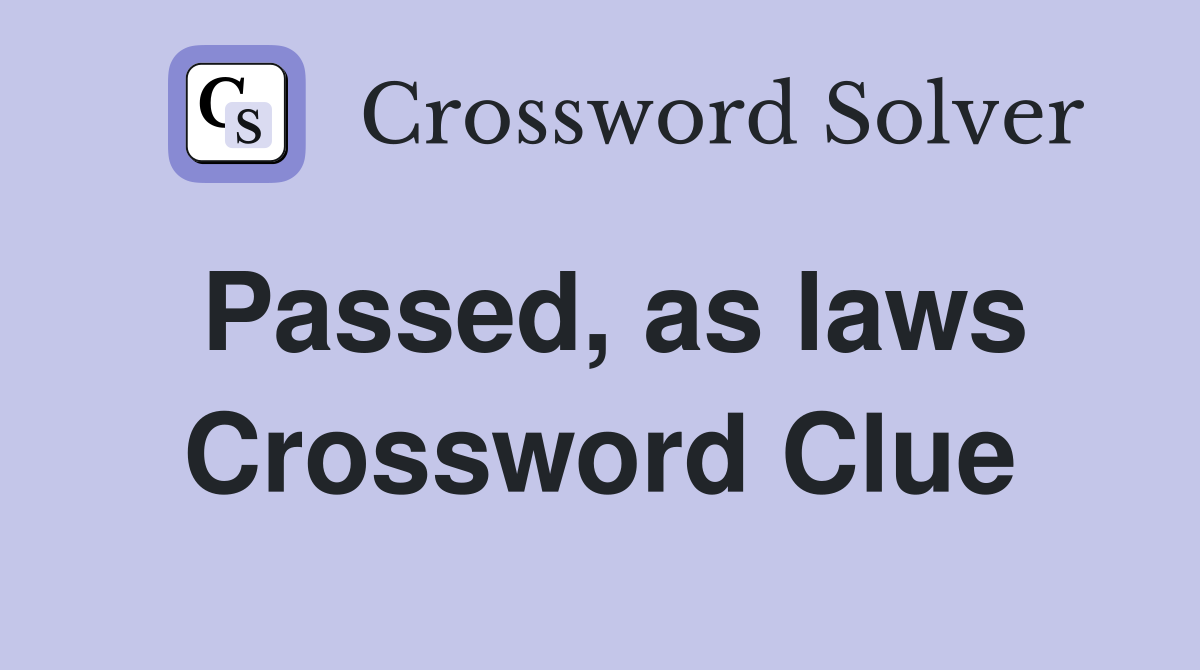 Passed, as laws Crossword Clue