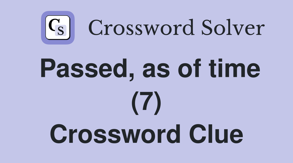 Passed, as of time (7) Crossword Clue