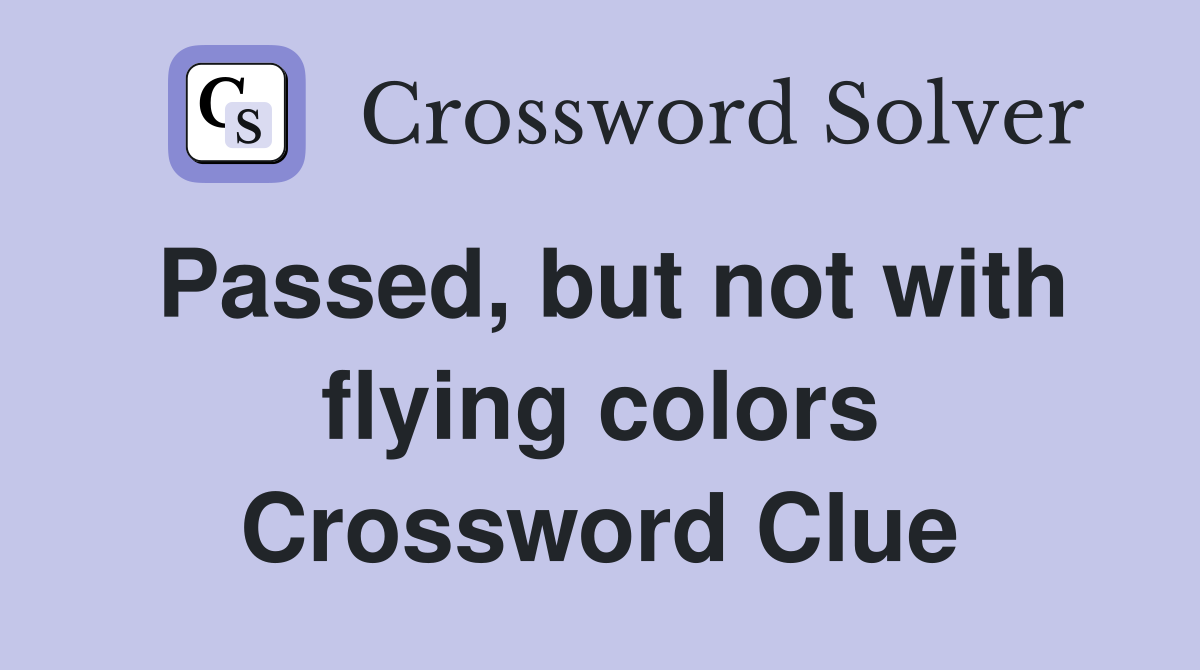 Passed, but not with flying colors Crossword Clue
