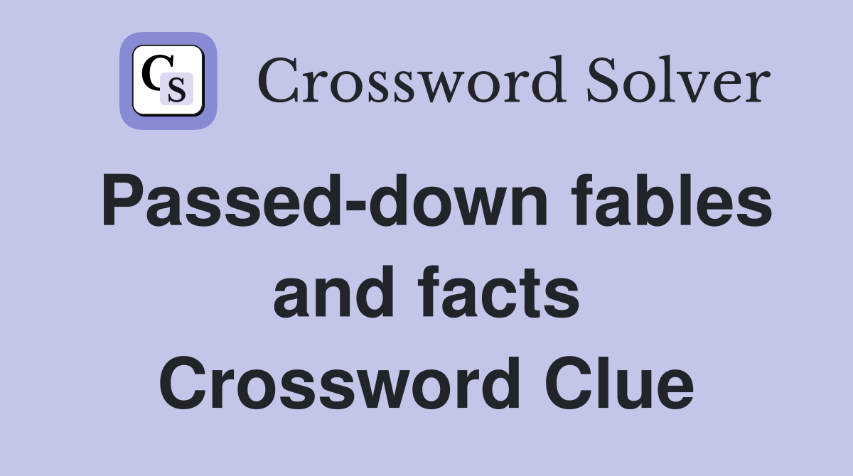 Passed-down fables and facts Crossword Clue
