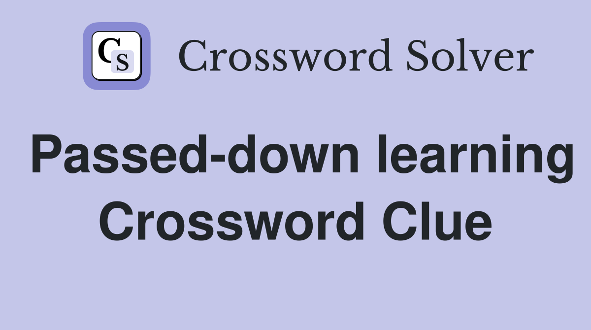 Passed-down learning Crossword Clue