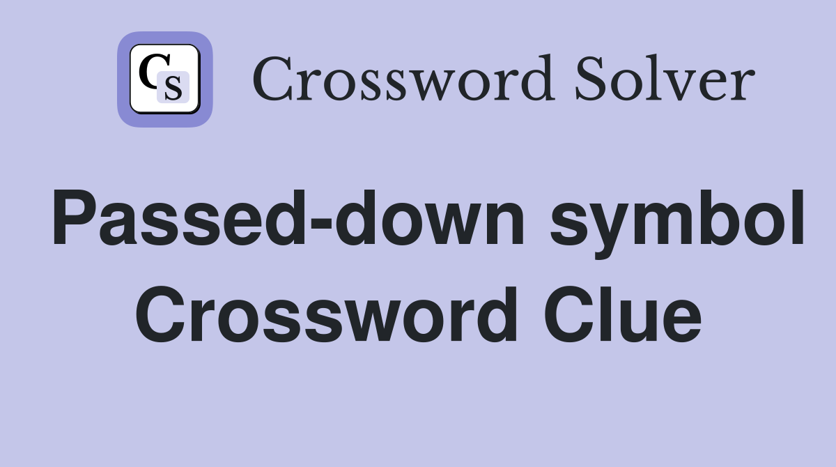 Passed-down symbol Crossword Clue
