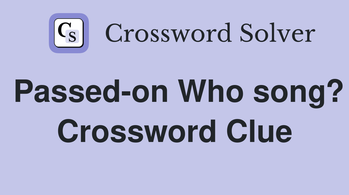 Passed-on Who song? Crossword Clue
