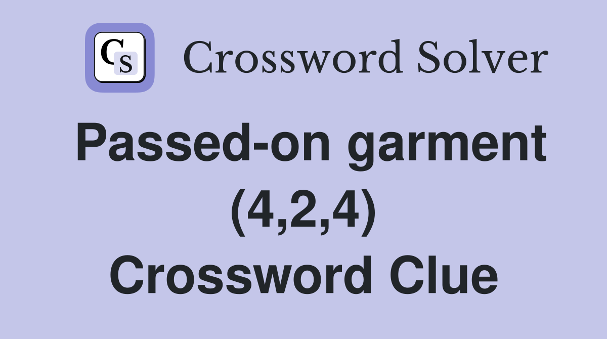 Passed-on garment (4,2,4) Crossword Clue