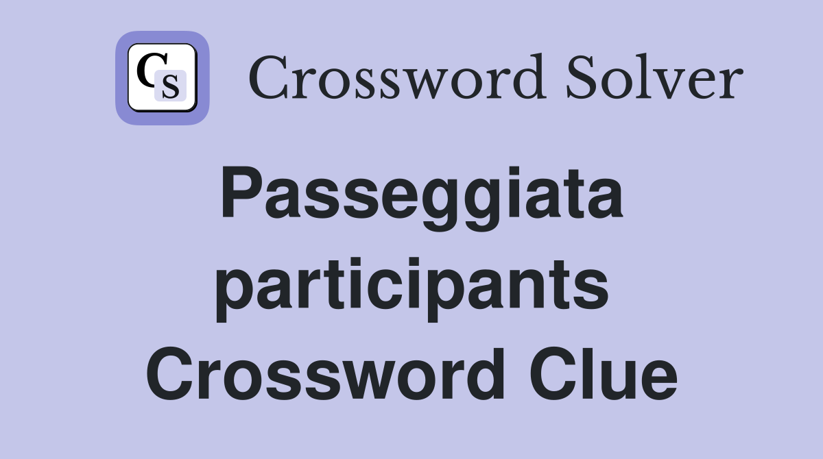 Passeggiata participants Crossword Clue