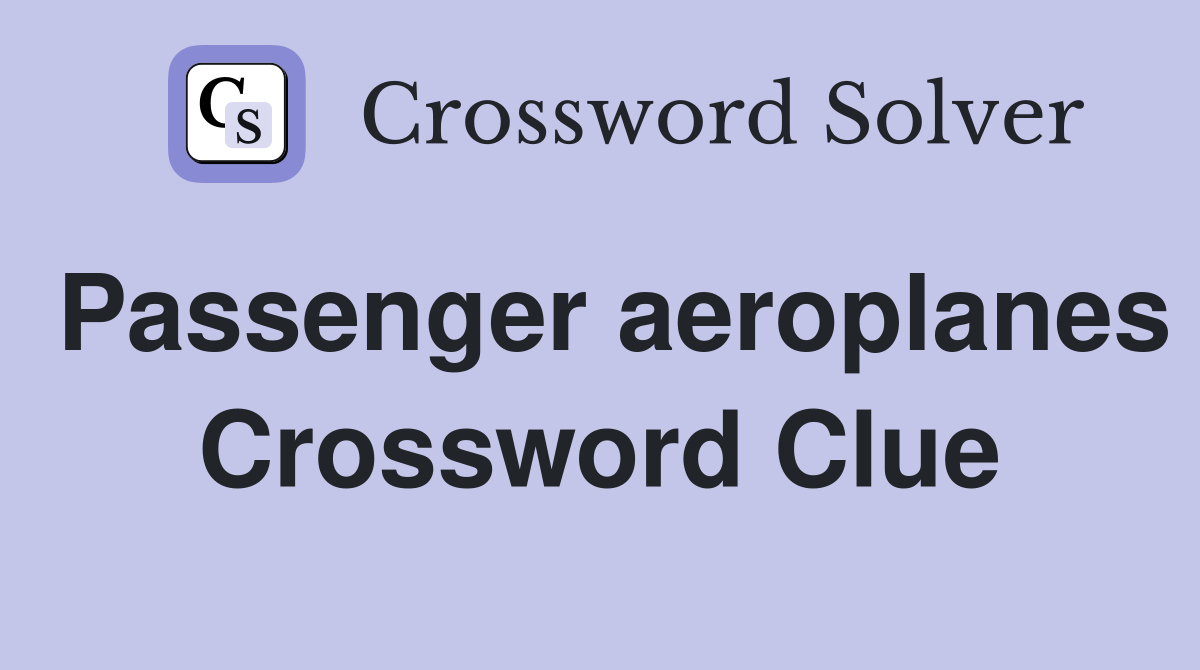 Passenger aeroplanes Crossword Clue