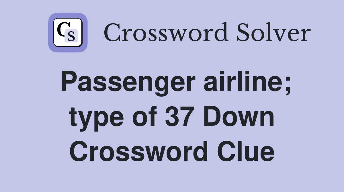Passenger airline; type of 37 Down Crossword Clue