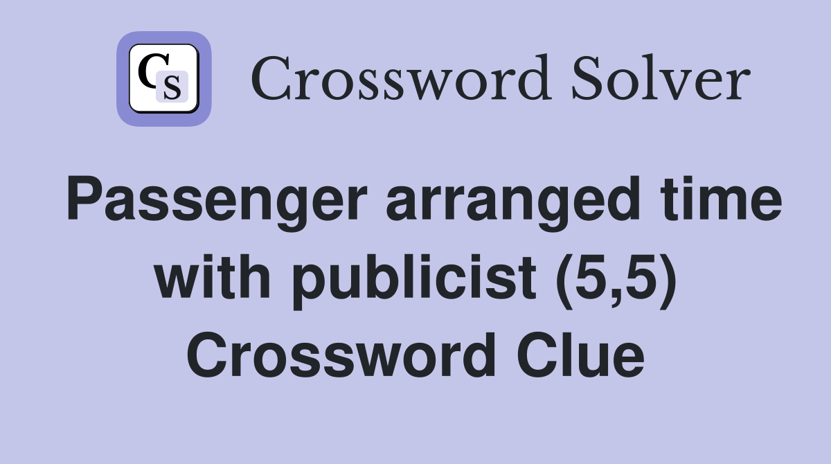 Passenger arranged time with publicist (5,5) Crossword Clue
