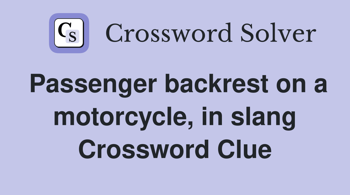 Passenger backrest on a motorcycle, in slang Crossword Clue