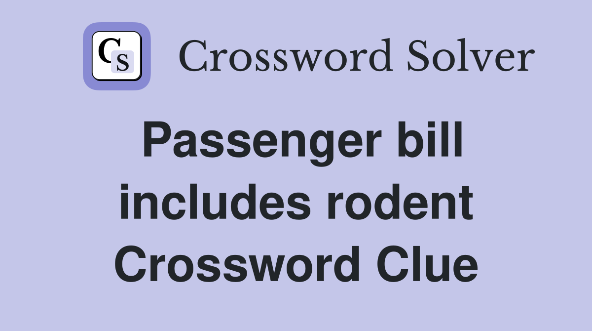 Passenger bill includes rodent Crossword Clue