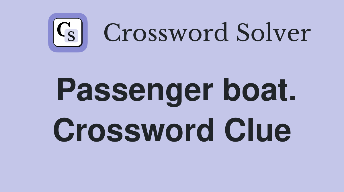 Passenger boat. Crossword Clue